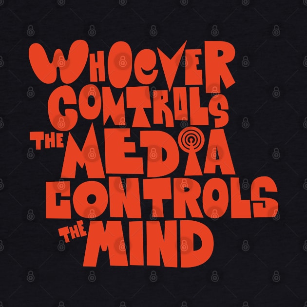 Whoever controls the media, controls the mind! by Boogosh